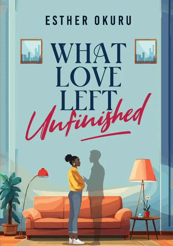 Cover of What Love Left Unfinished by Esther Okuru